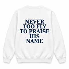 Never Too Fly to Praise His Name™ | Front + Back Faith Tee & Sweatshirt