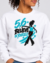 5,6 Believe in Yourself Graphic Tee | Inspirational Dance T-Shirt or Sweatshirt