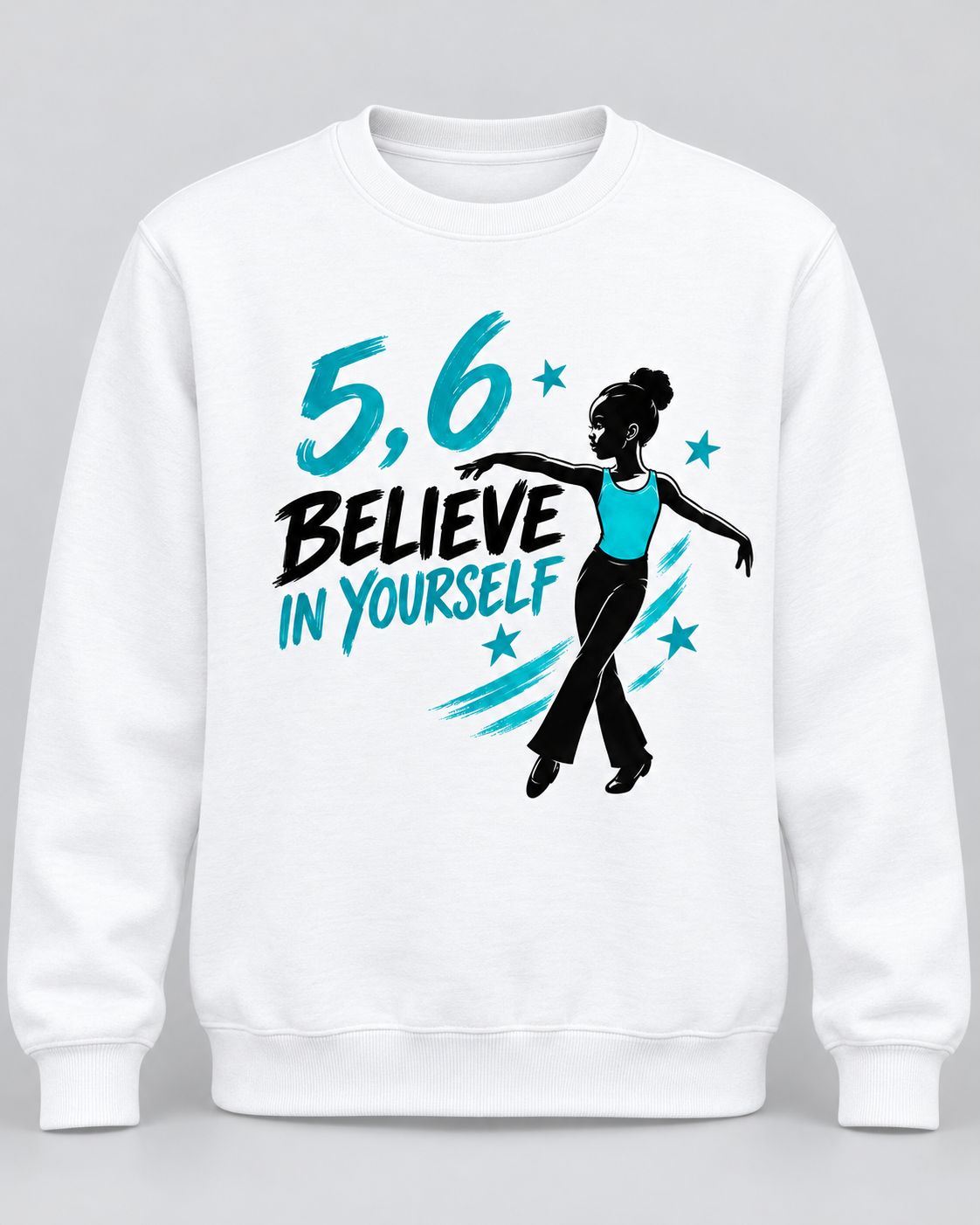 5,6 Believe in Yourself Graphic Tee | Inspirational Dance T-Shirt or Sweatshirt
