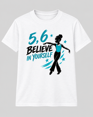 5,6 Believe in Yourself Graphic Tee | Inspirational Dance T-Shirt or Sweatshirt