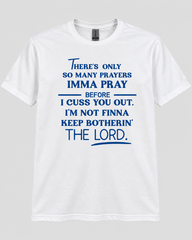 There’s Only So Many Prayers Graphic Tee | Funny Faith & Attitude T-Shirt or Sweatshirt