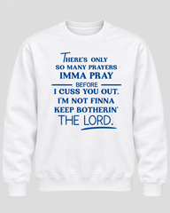 There’s Only So Many Prayers Graphic Tee | Funny Faith & Attitude T-Shirt or Sweatshirt