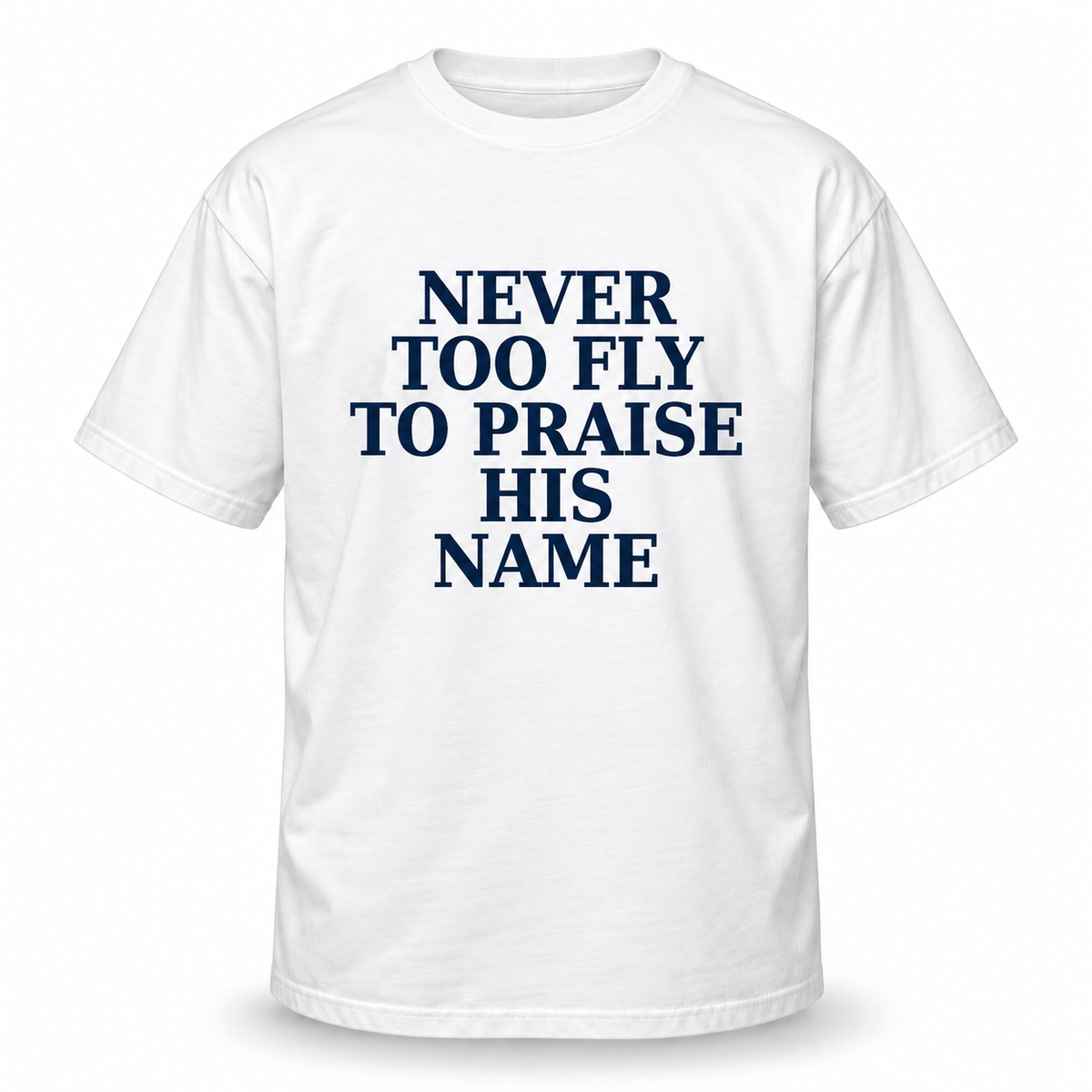 Never Too Fly to Praise His Name™ | Front + Back Faith Tee & Sweatshirt