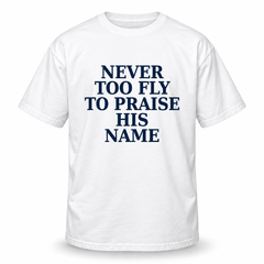 Never Too Fly to Praise His Name™ | Front + Back Faith Tee & Sweatshirt