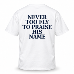 Never Too Fly to Praise His Name™ | Front + Back Faith Tee & Sweatshirt